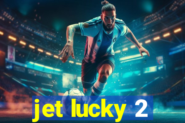 jet lucky 2